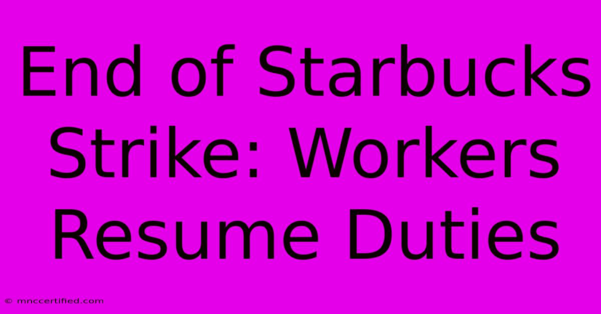 End Of Starbucks Strike: Workers Resume Duties