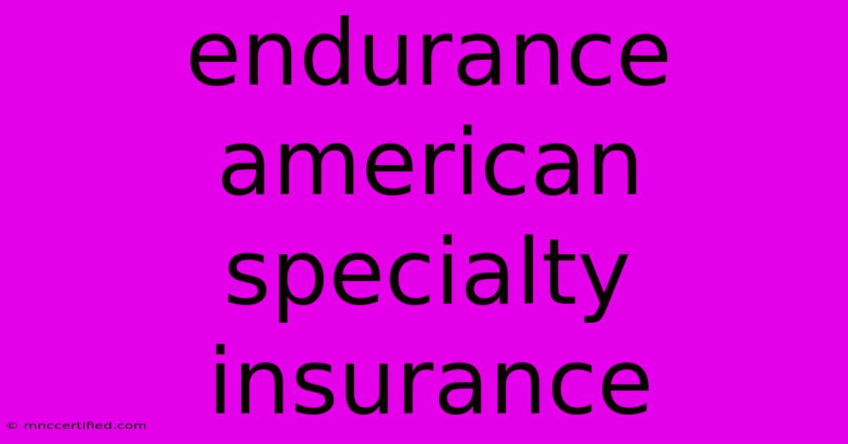 Endurance American Specialty Insurance