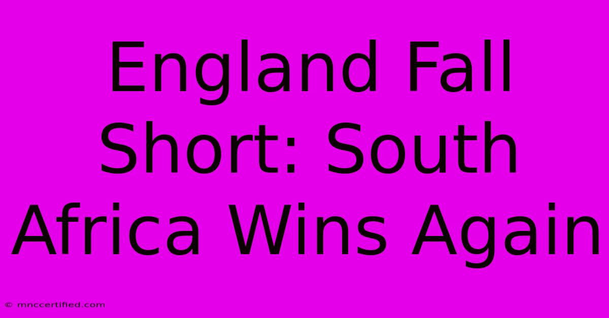 England Fall Short: South Africa Wins Again