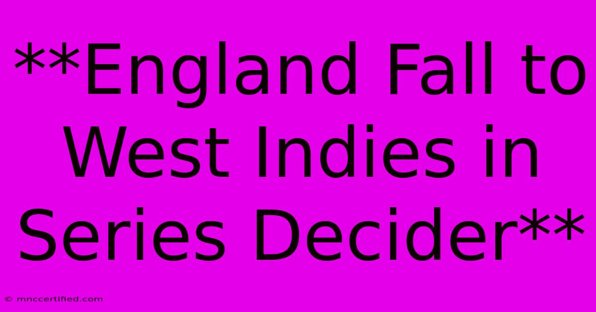 **England Fall To West Indies In Series Decider**