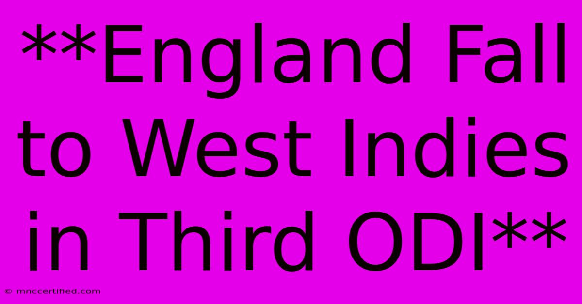 **England Fall To West Indies In Third ODI**