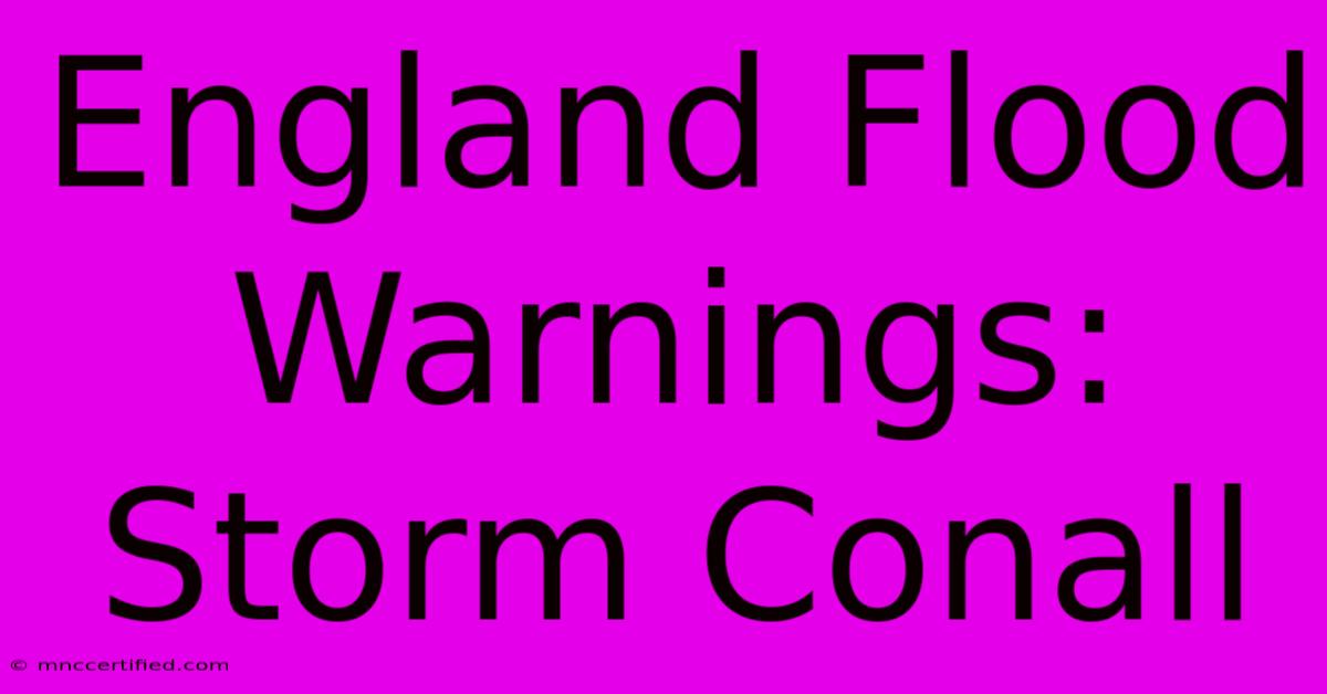 England Flood Warnings: Storm Conall