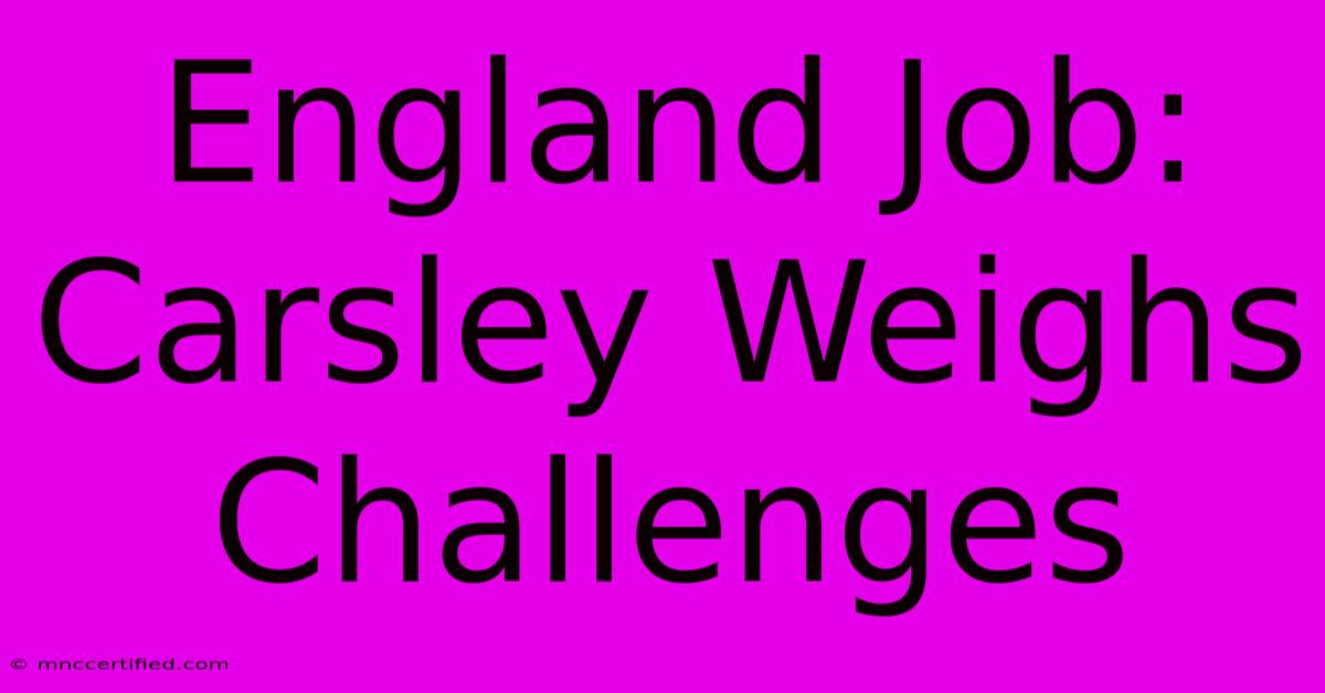 England Job: Carsley Weighs Challenges