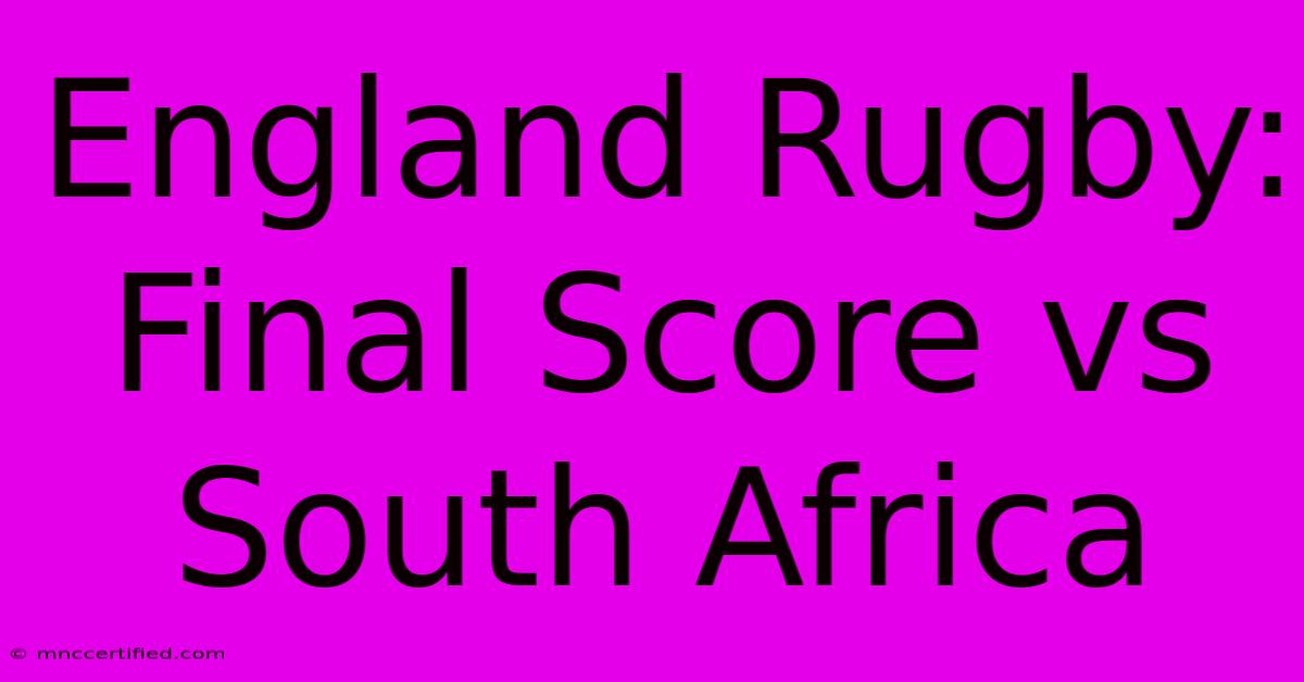 England Rugby: Final Score Vs South Africa