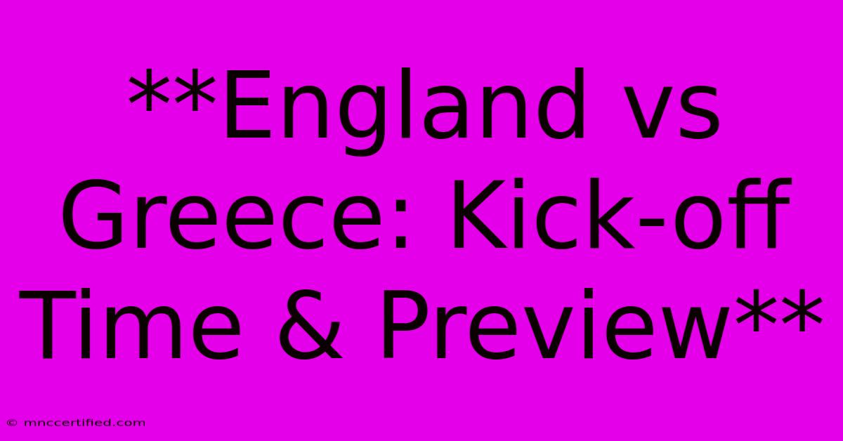 **England Vs Greece: Kick-off Time & Preview**