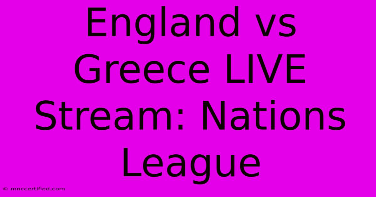 England Vs Greece LIVE Stream: Nations League