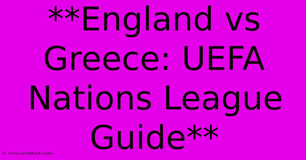 **England Vs Greece: UEFA Nations League Guide**