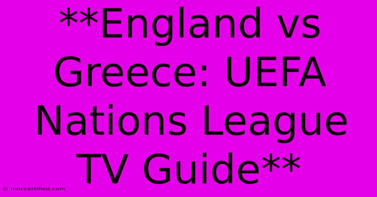 **England Vs Greece: UEFA Nations League TV Guide**