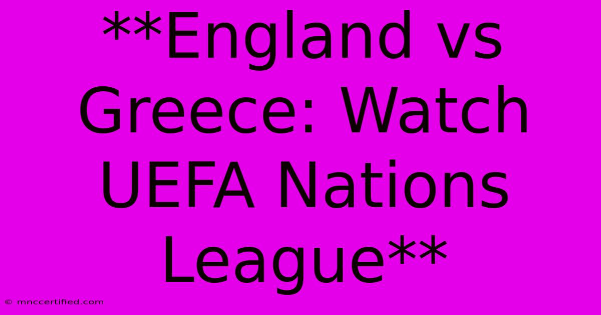 **England Vs Greece: Watch UEFA Nations League**