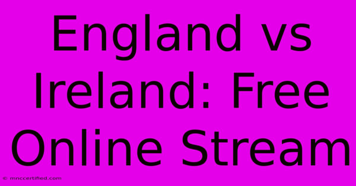 England Vs Ireland: Free Online Stream