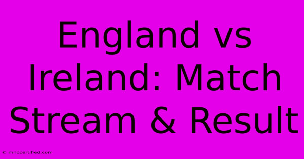 England Vs Ireland: Match Stream & Result