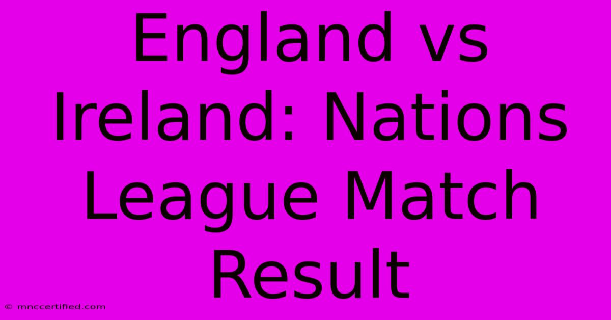 England Vs Ireland: Nations League Match Result