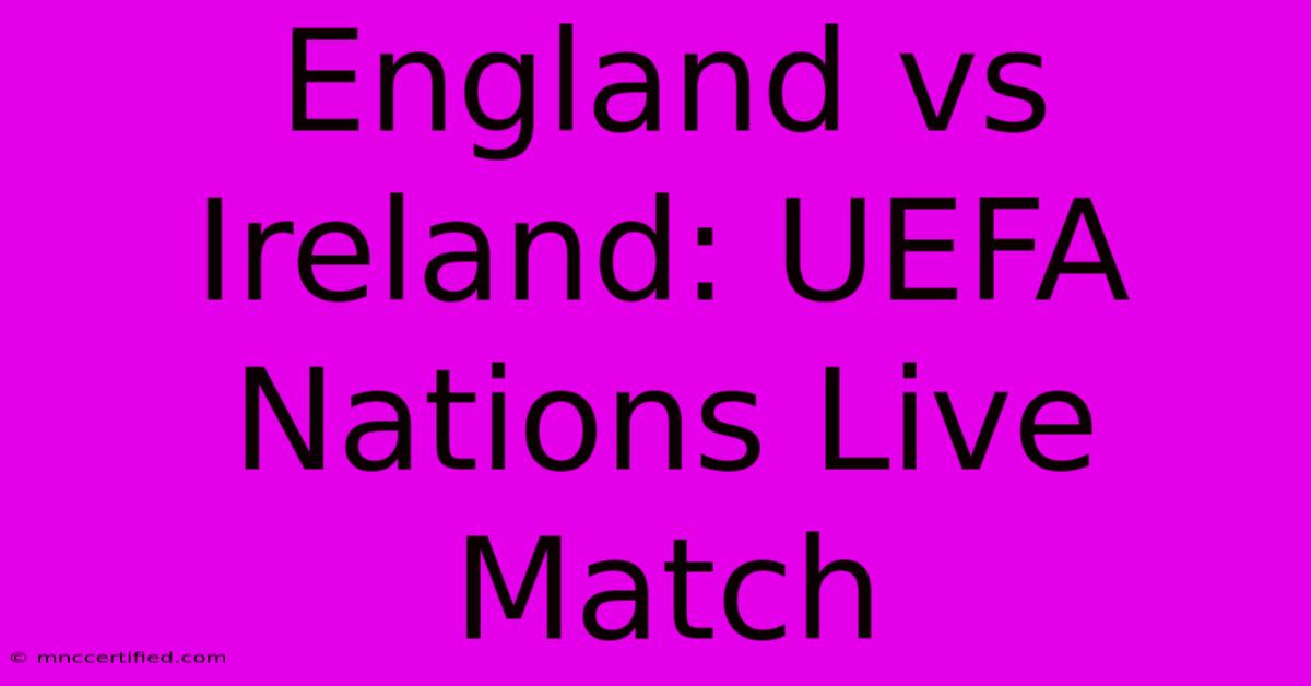 England Vs Ireland: UEFA Nations Live Match