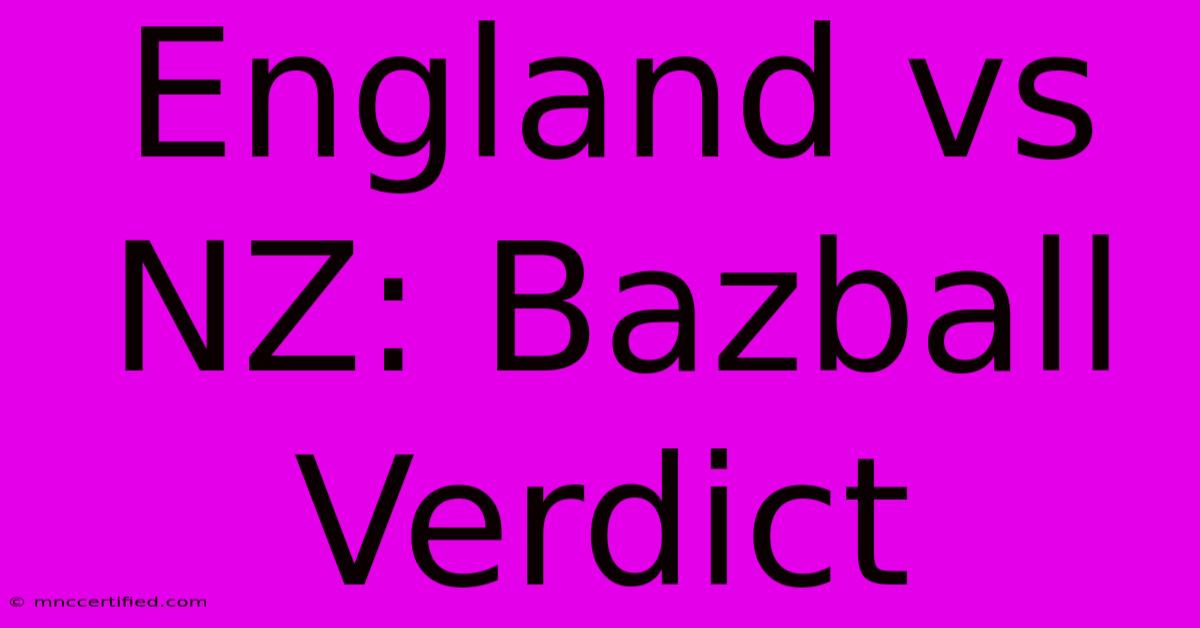 England Vs NZ: Bazball Verdict