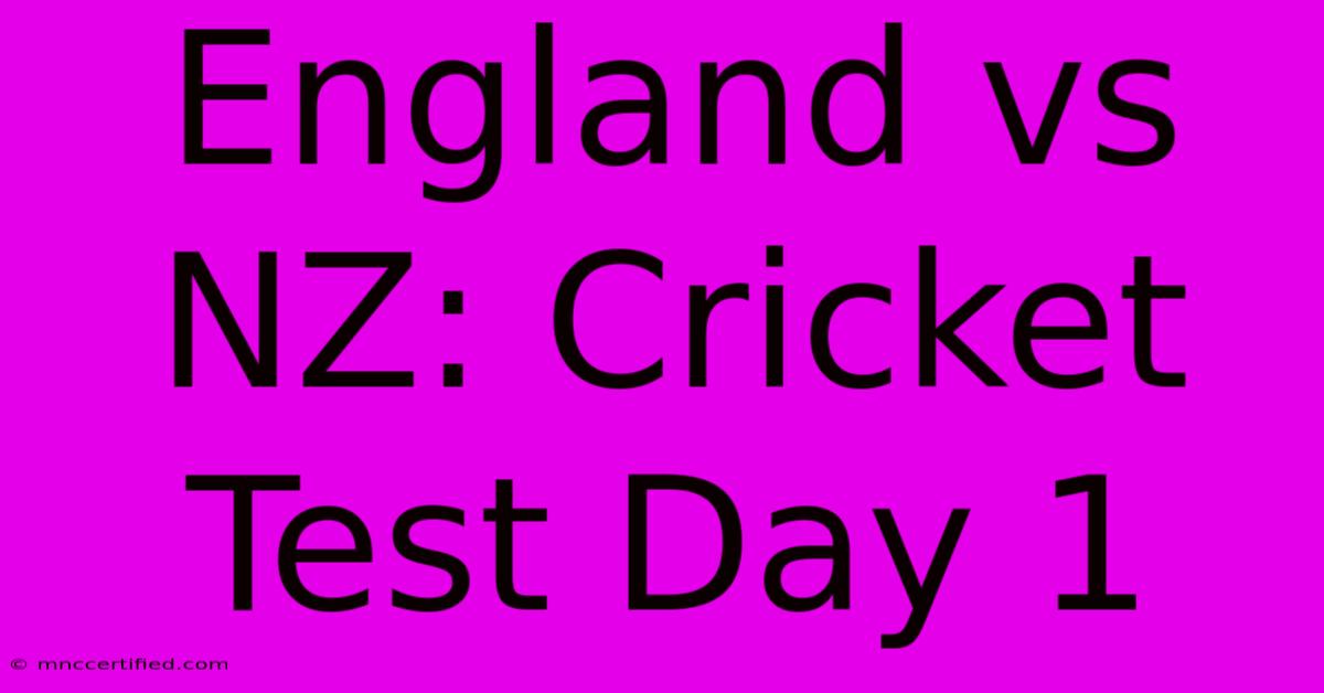 England Vs NZ: Cricket Test Day 1