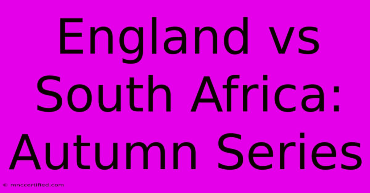 England Vs South Africa: Autumn Series