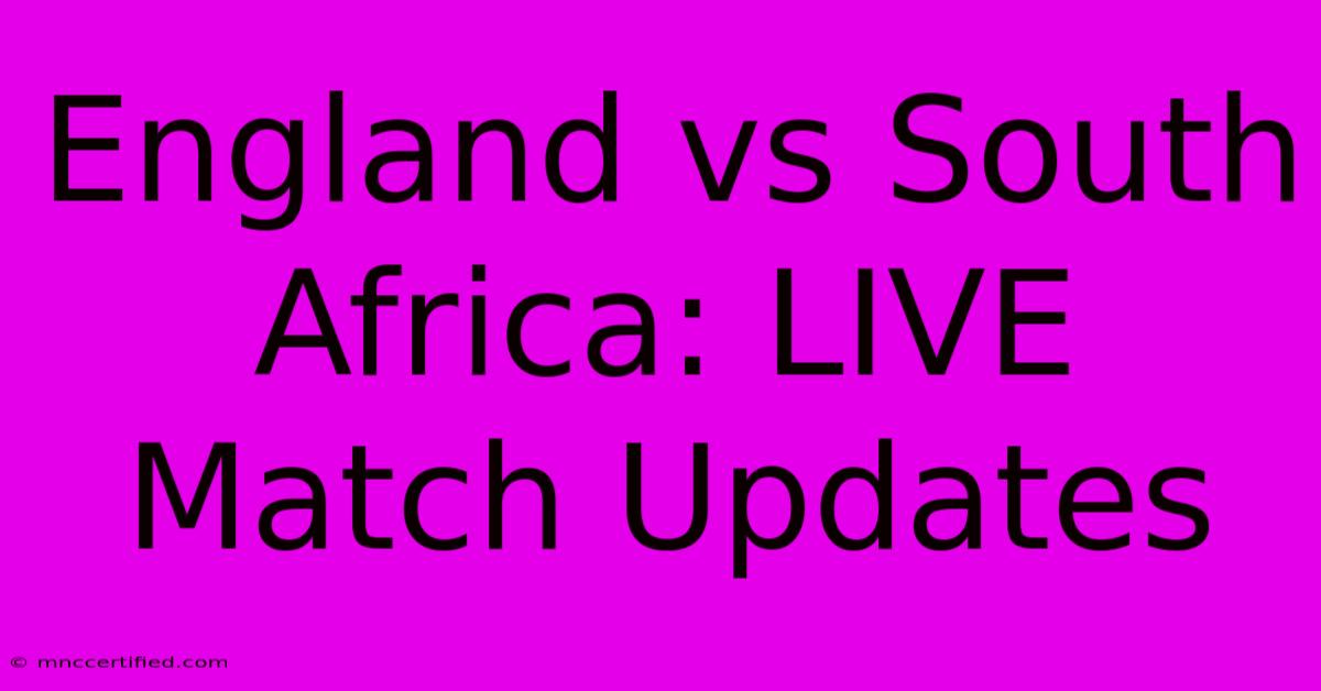 England Vs South Africa: LIVE Match Updates