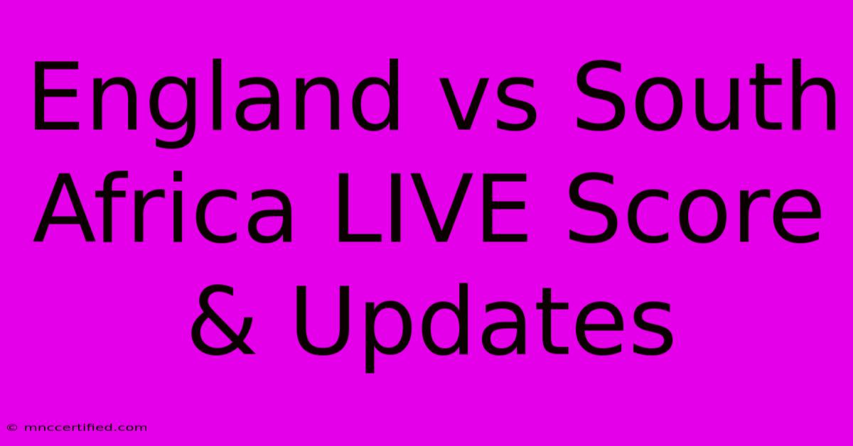 England Vs South Africa LIVE Score & Updates