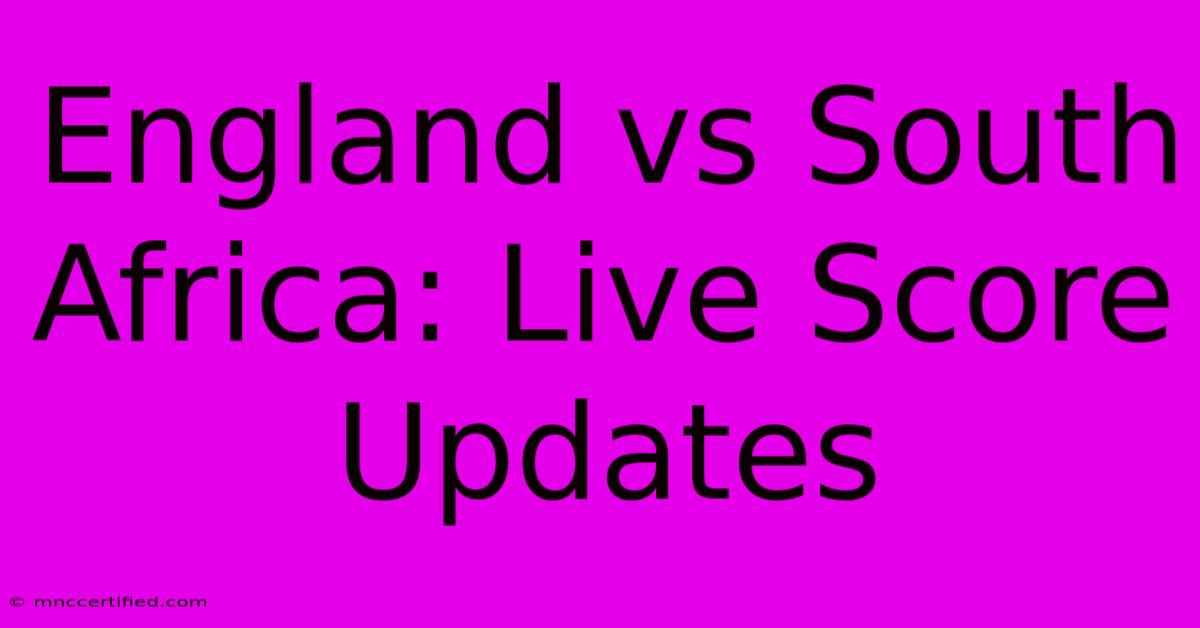 England Vs South Africa: Live Score Updates