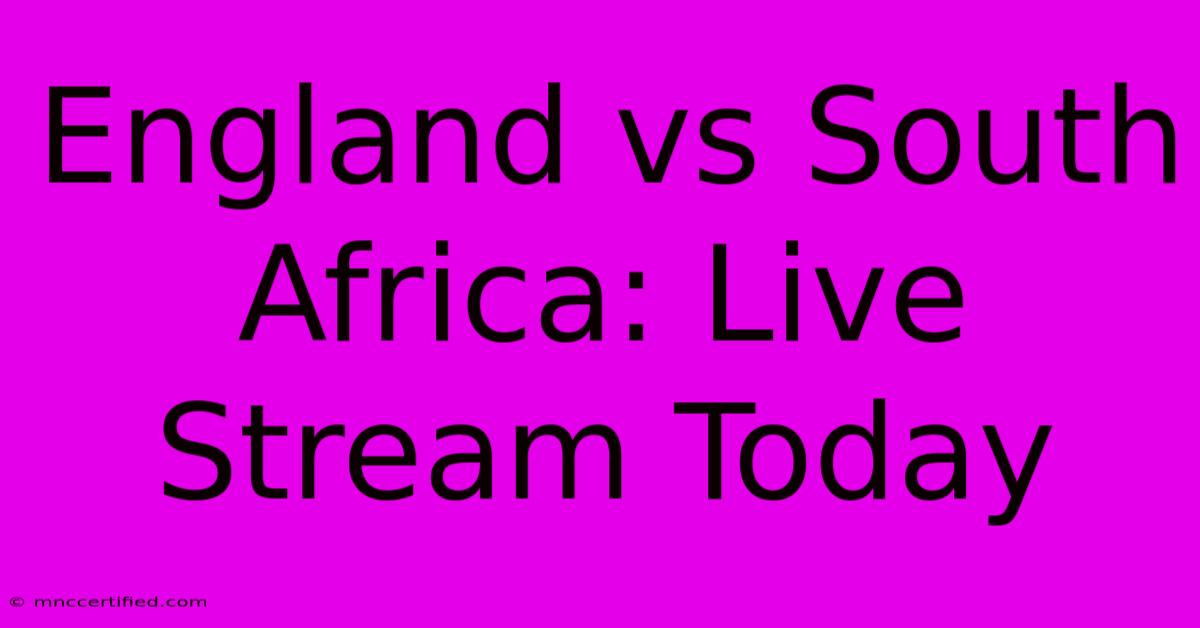 England Vs South Africa: Live Stream Today