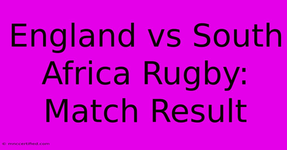 England Vs South Africa Rugby: Match Result