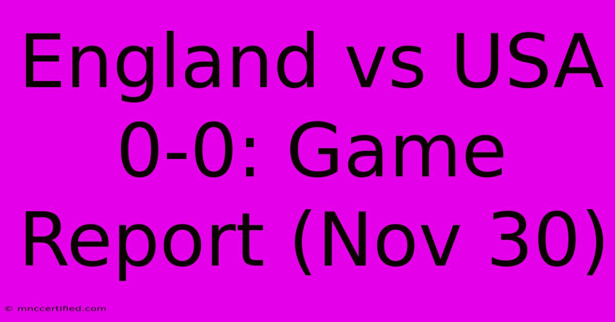 England Vs USA 0-0: Game Report (Nov 30)