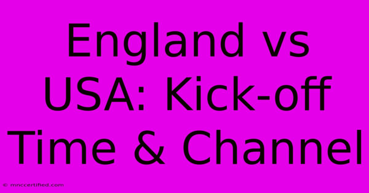 England Vs USA: Kick-off Time & Channel