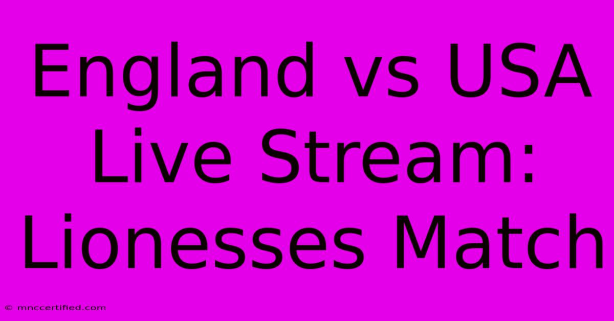 England Vs USA Live Stream: Lionesses Match