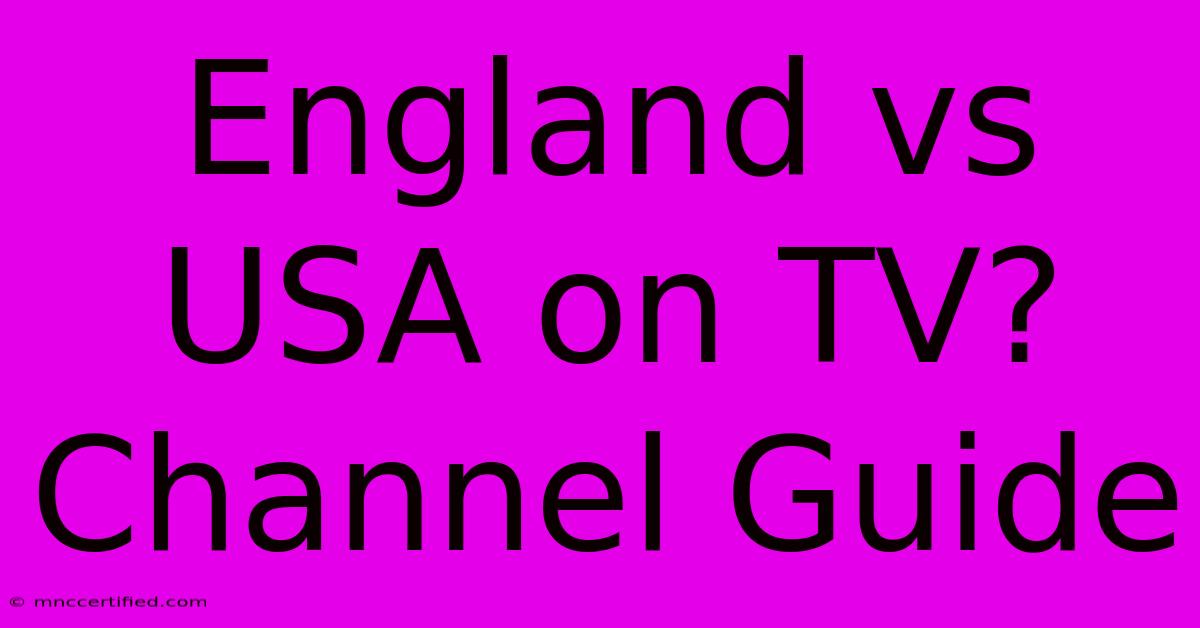 England Vs USA On TV? Channel Guide