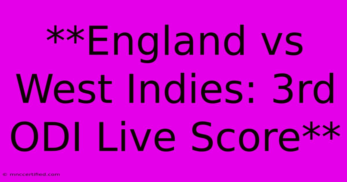 **England Vs West Indies: 3rd ODI Live Score**