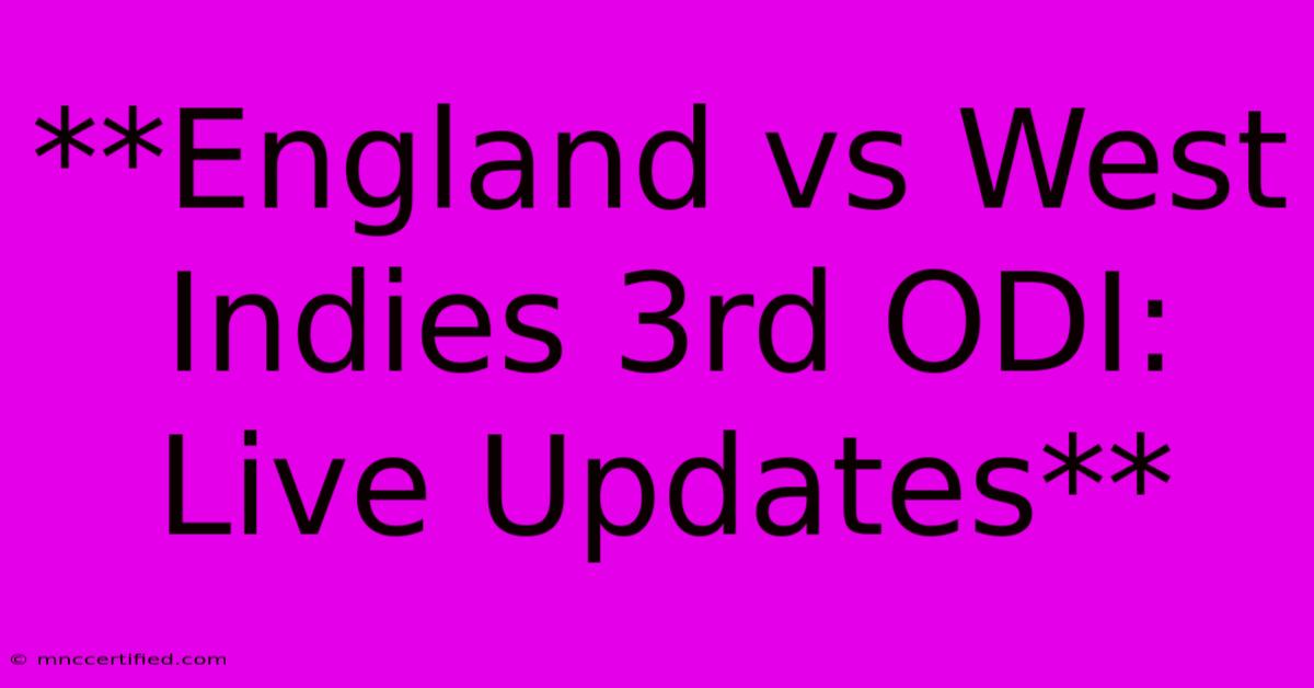 **England Vs West Indies 3rd ODI: Live Updates**