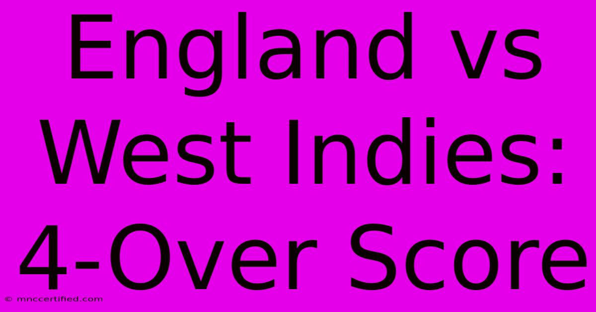 England Vs West Indies: 4-Over Score