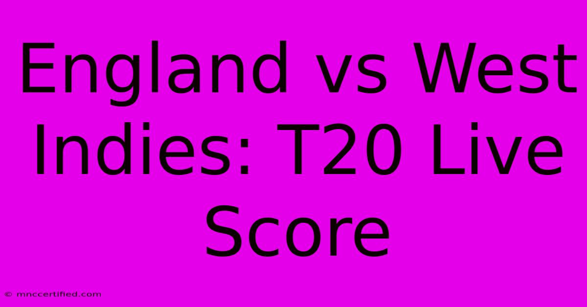 England Vs West Indies: T20 Live Score