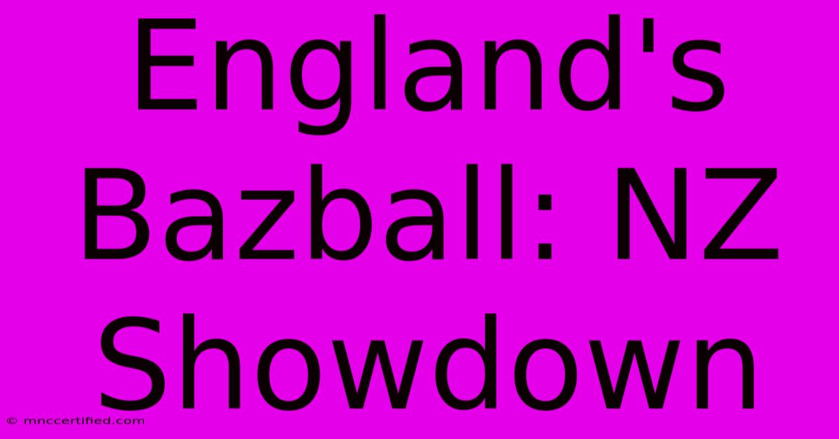 England's Bazball: NZ Showdown