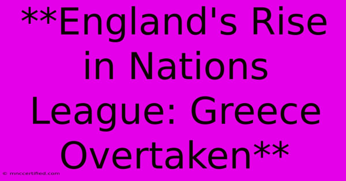 **England's Rise In Nations League: Greece Overtaken**