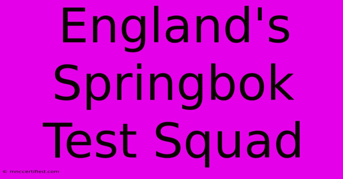 England's Springbok Test Squad