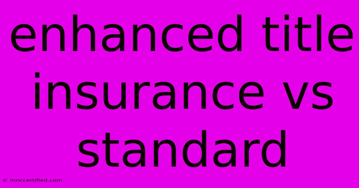 Enhanced Title Insurance Vs Standard