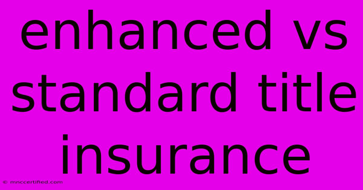 Enhanced Vs Standard Title Insurance