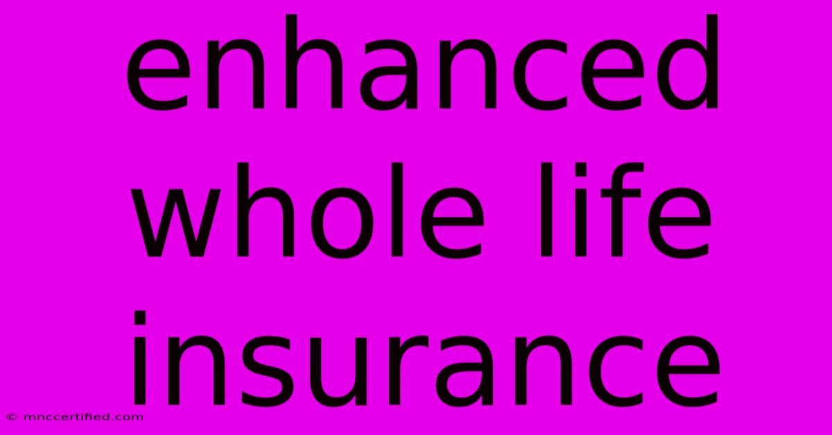 Enhanced Whole Life Insurance