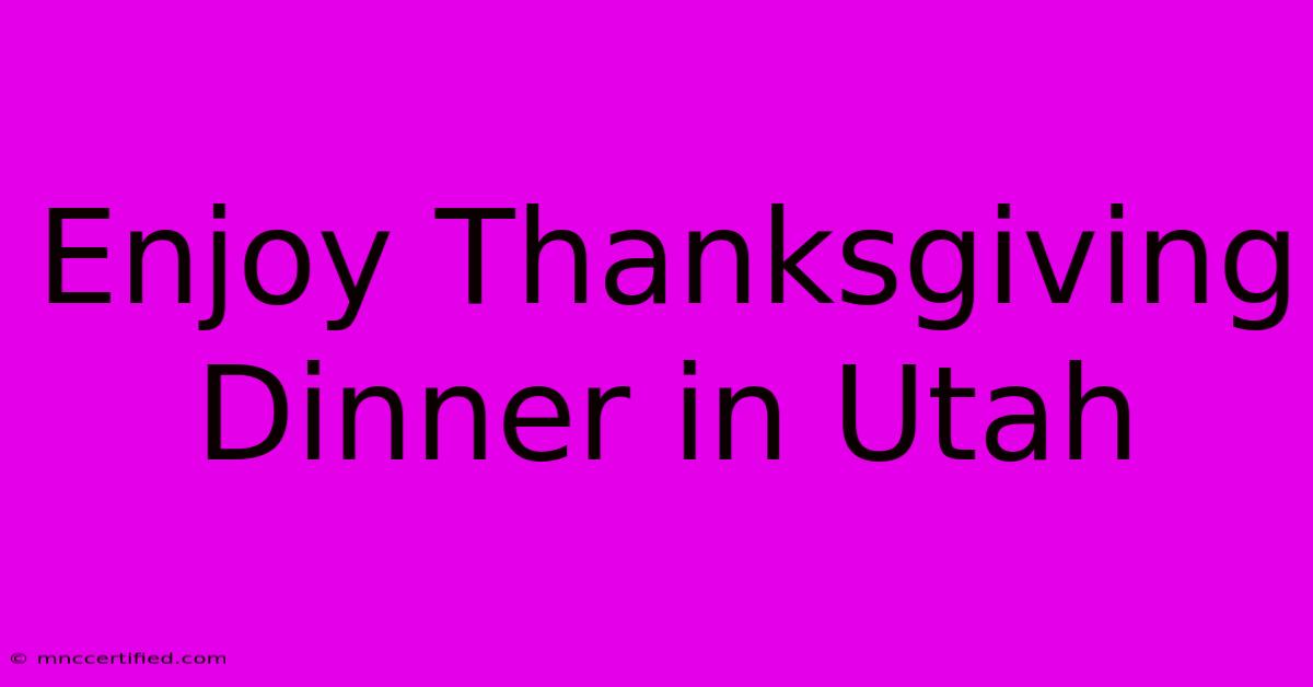 Enjoy Thanksgiving Dinner In Utah