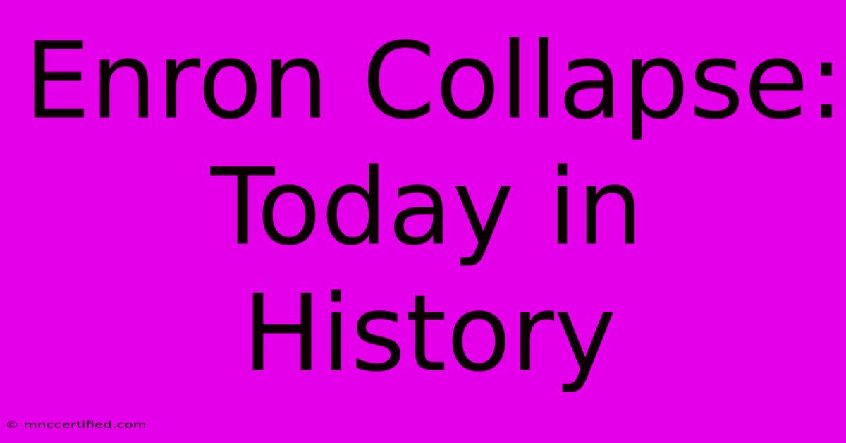 Enron Collapse: Today In History