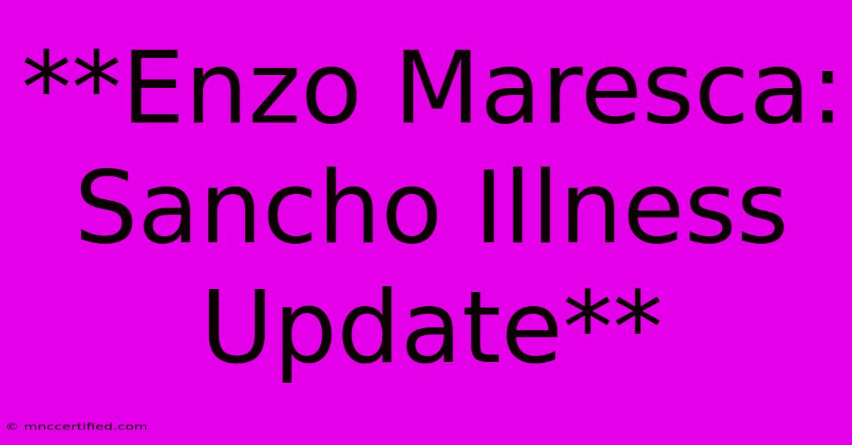 **Enzo Maresca: Sancho Illness Update**