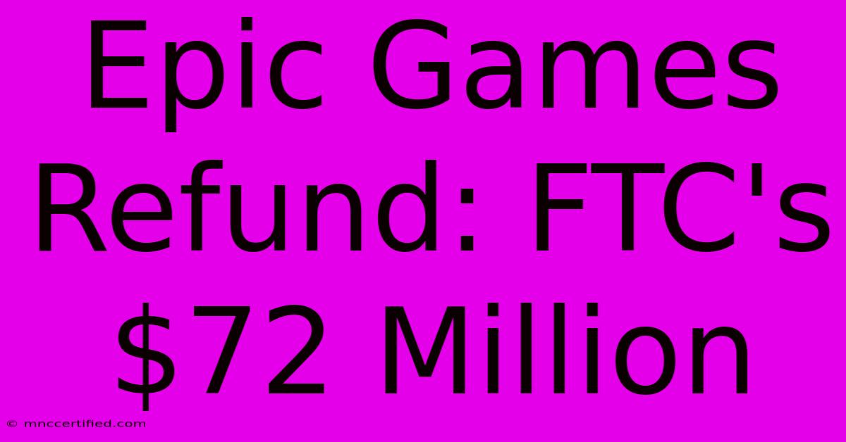 Epic Games Refund: FTC's $72 Million