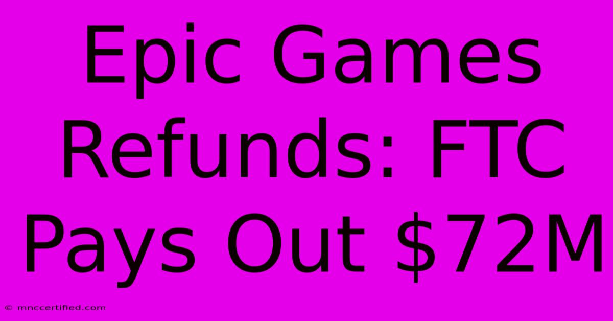 Epic Games Refunds: FTC Pays Out $72M