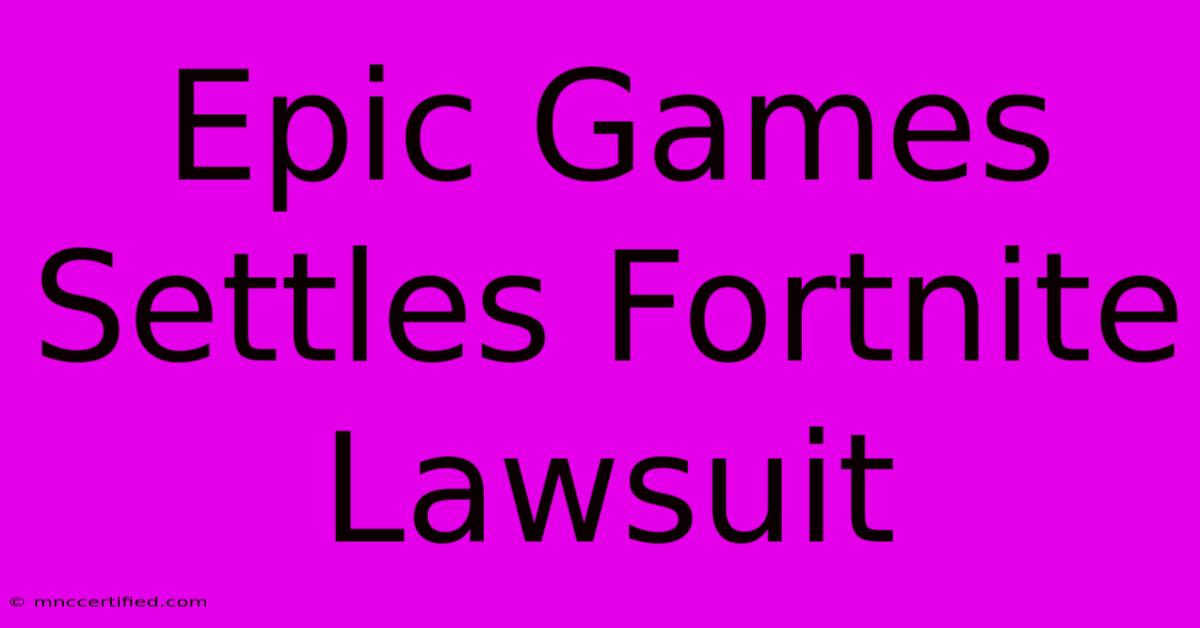 Epic Games Settles Fortnite Lawsuit