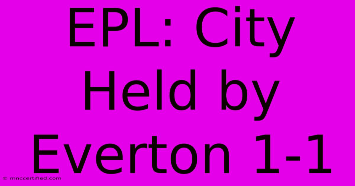 EPL: City Held By Everton 1-1