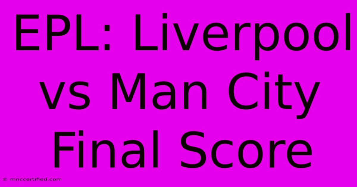 EPL: Liverpool Vs Man City Final Score