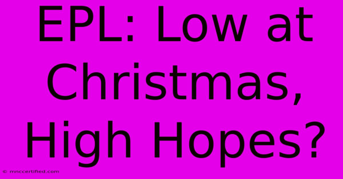 EPL: Low At Christmas, High Hopes?