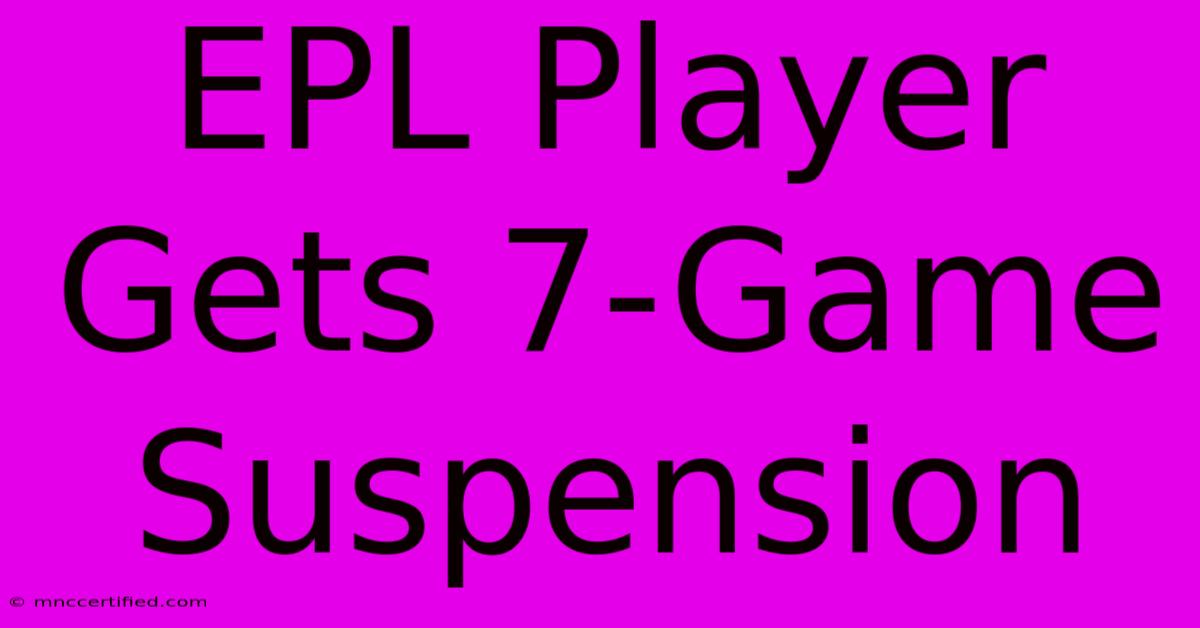 EPL Player Gets 7-Game Suspension