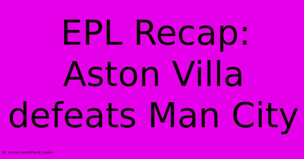 EPL Recap: Aston Villa Defeats Man City